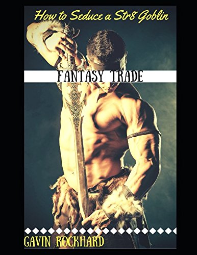 Fantasy Trade: How to Seduce a Str8 Goblin LGBTQ+