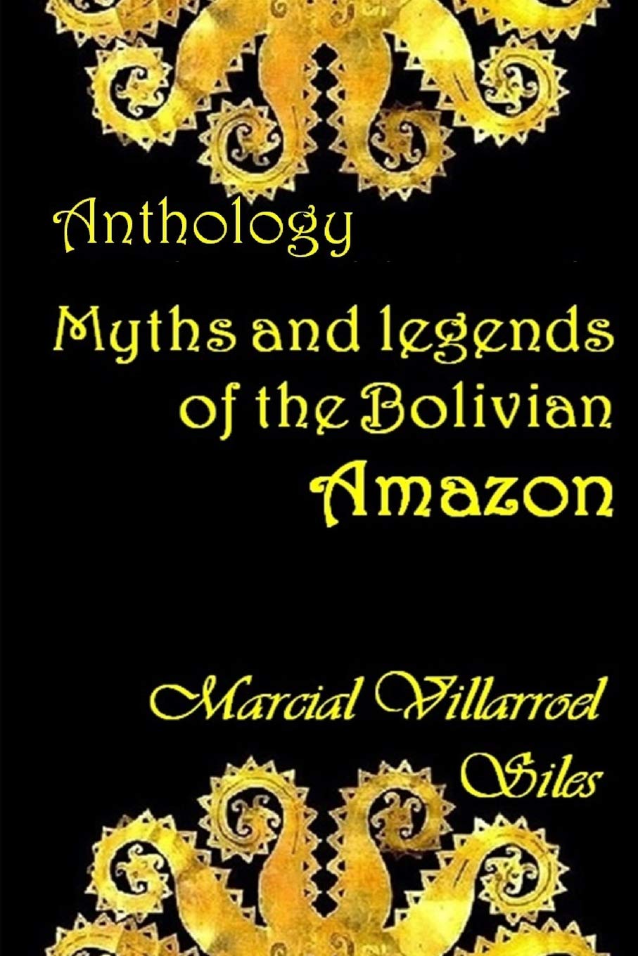Myths and legends of the Bolivian Amazon (Myths and legends in bolivian literature, Band 3) International