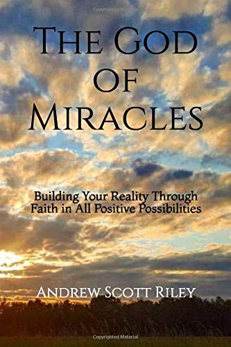 The God of Miracles: Building Your Reality Through Faith in All Positive Possibilities Self-help