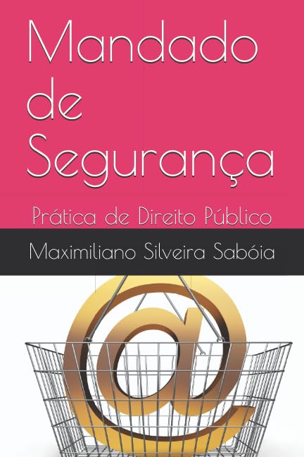 Mandado de Segurança: Prática de Direito Público book