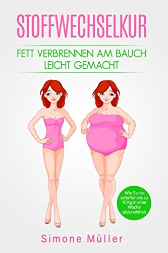 STOFFWECHSELKUR FETT VERBRENNEN AM BAUCH LEICHT GEMACHT Wie Sie es schaffen bis zu 10 Kg in einer Woche abzunehmen Hobbies & Crafts