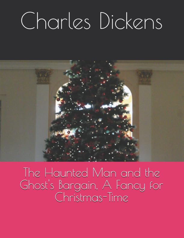 The Haunted Man and the Ghost's Bargain, A Fancy for Christmas-Time Fairy Tales & Legends
