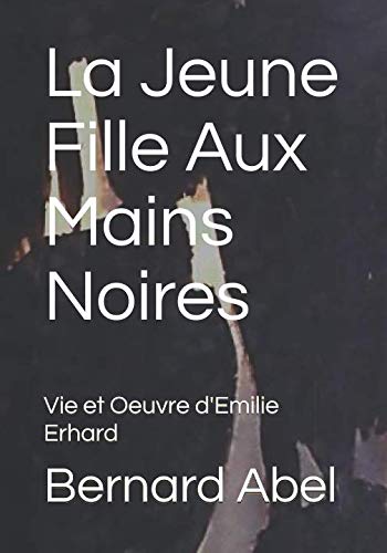 La Jeune Fille Aux Mains Noires: Vie et Oeuvre d'Emilie Erhard Eroticism
