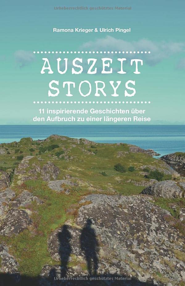 Auszeit Storys - 11 inspirierende Geschichten über den Aufbruch zu einer längeren Reise: (als Backpacker oder mit dem Wohnmobil durch Asien, Europa, Südamerika. Weltreise während des Sabbaticals) Memories