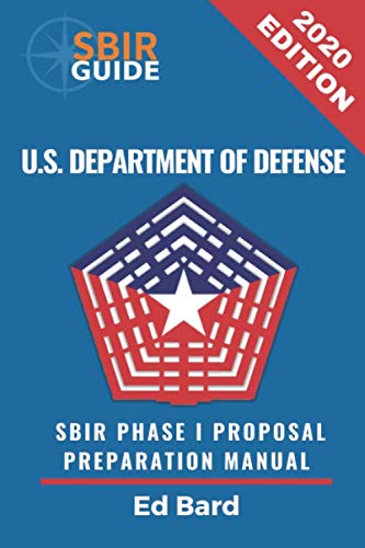 Department of Defense SBIR Phase I Proposal Preparation Manual: Successfully Navigating the DoD SBIR Phase I Program Business, Finance & Career