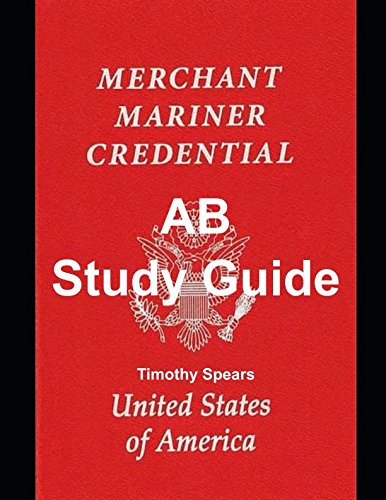AB Study Guide: Able body seaman- AB unlimited, AB limited, AB special, and Lifeboatman Study Guides