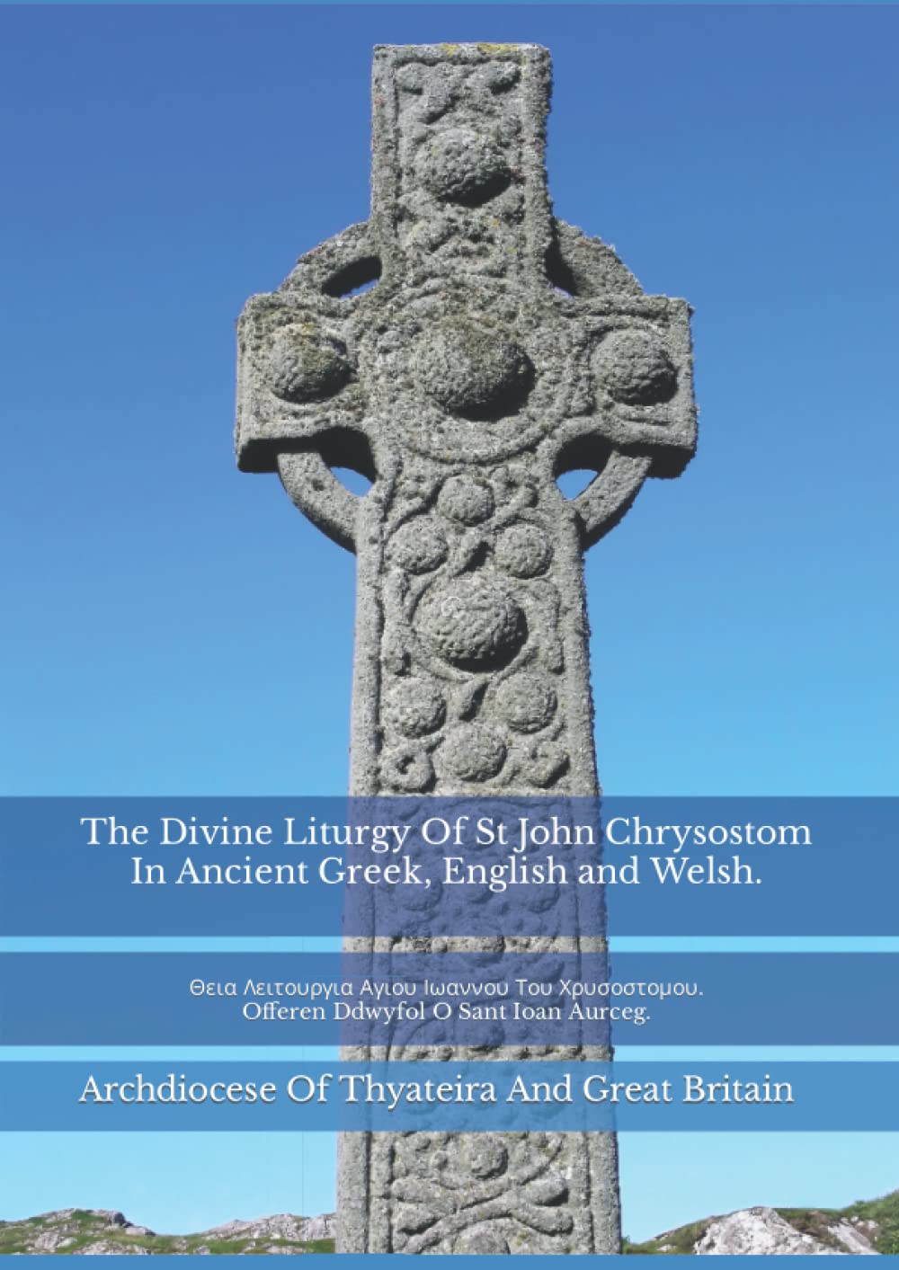 The Divine Liturgy Of St John Chrysostom In Ancient Greek, English and Welsh: Θεια Λειτουργια Αγιου Ιωαννου Του Χρυσοστομου. Offeren Ddwyfol O Sant Ioan Aurceg Religion & Esotericism