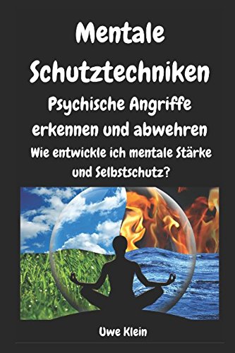 Mentale Schutztechniken - Psychische Angriffe erkennen und abwehren: Wie entwickle ich mentale Stärke und Selbstschutz? Psychology