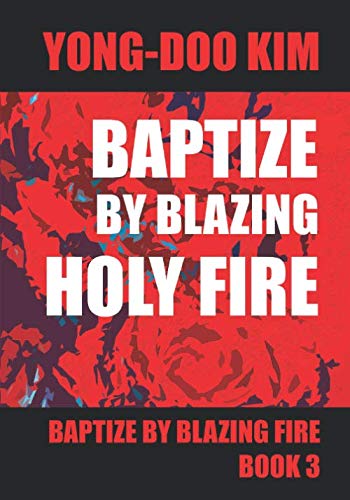 Baptize by Blazing Holy Fire 3: Divine Expose' of Heaven and Hell Book 3 (Baptize by blazing fire, Band 3) Religion & Esotericism