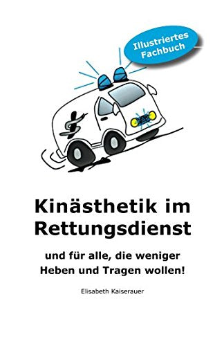 Kinästhetik im Rettungsdienst: und für alle, die weniger Heben und Tragen wollen! Medicine