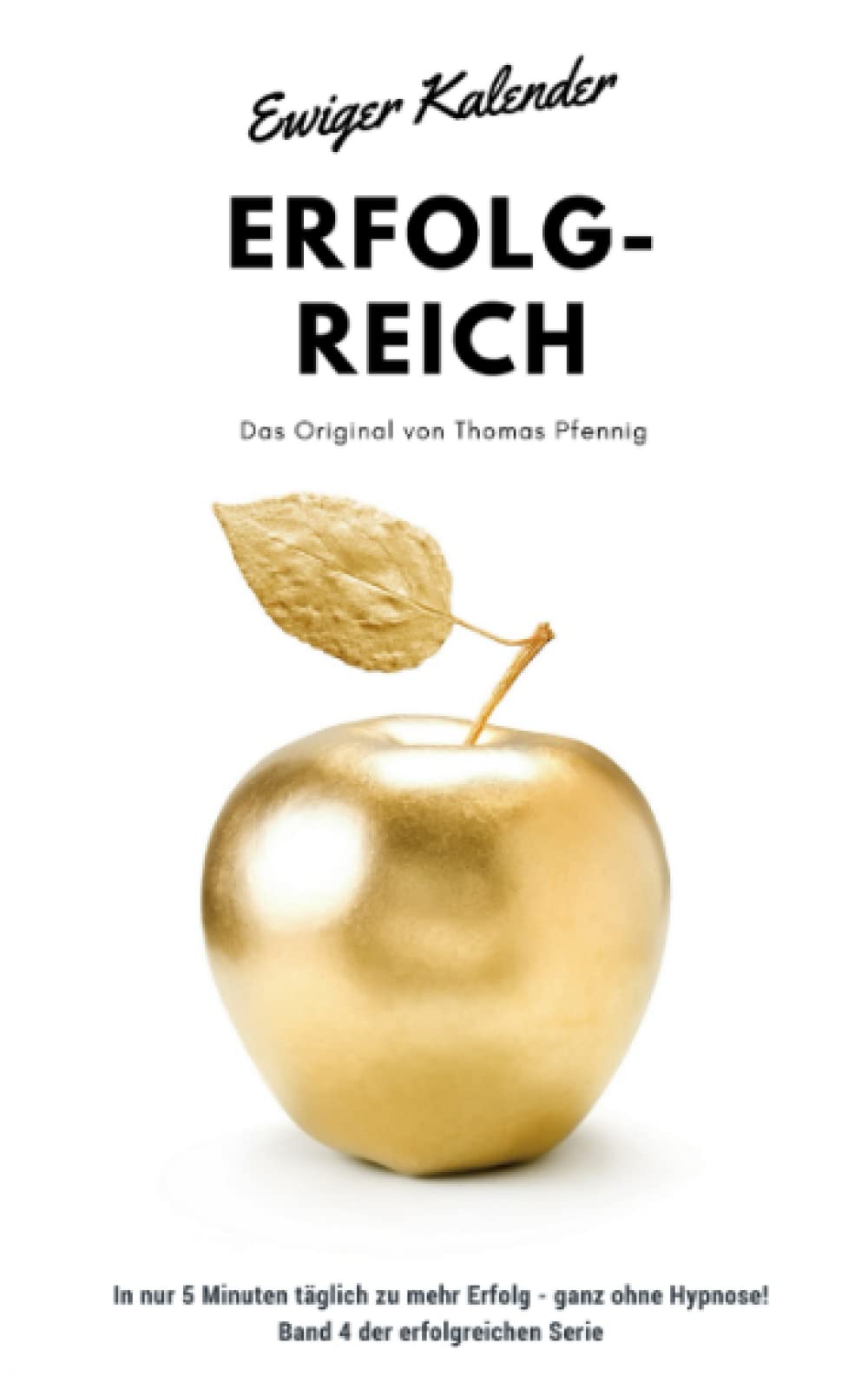 Ewiger Kalender ERFOLG-REICH - Das Original von Thomas Pfennig In nur 5 Minuten täglich zu mehr Erfolg - ganz ohne Hypnose! Band 4 der erfolgreichen Serie: inkl. Hypnose "Geld" als MP3 Download! Psychology