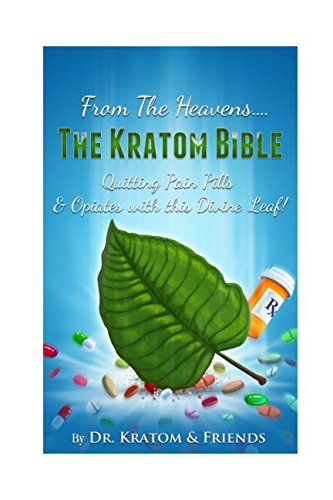 Kratom : The Bible - From the Heavens: Quitting Pain Pills & Opiates with this Divine Leaf! Health, Nutrition & Fitness