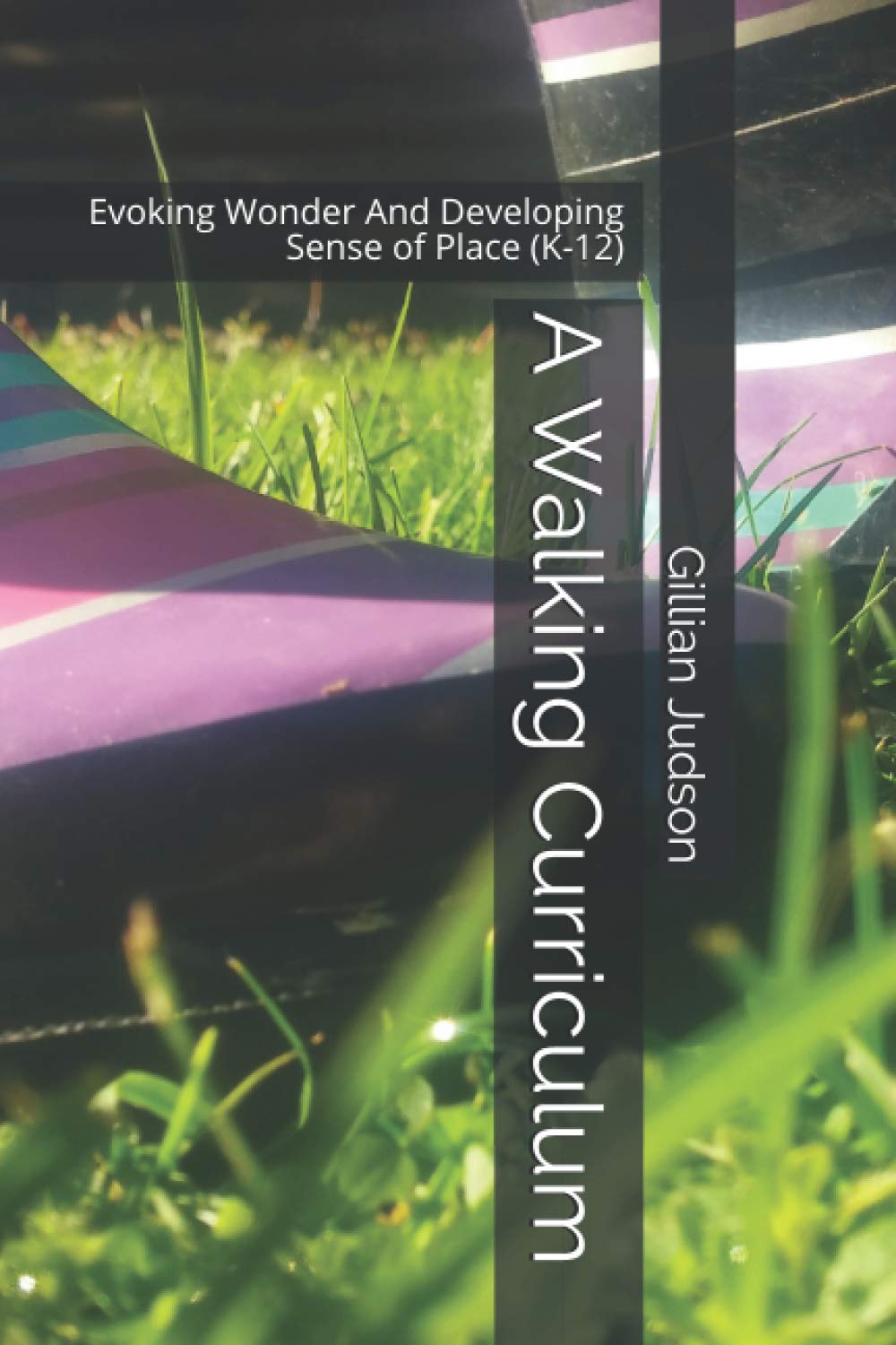 A Walking Curriculum: Evoking Wonder And Developing Sense of Place (K-12) Education & Training