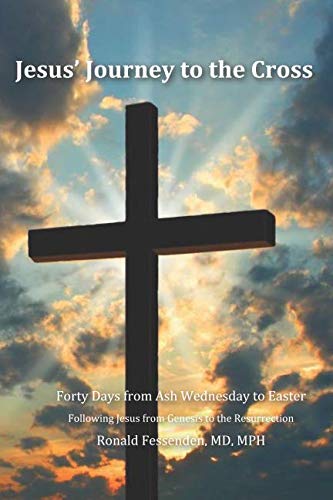 Jesus' Journey to the Cross - Forty days from Ash Wednesday to Easter: Devotionals for the Season of Lent - Following Jesus from Genesis to the Resurrection Religion & Esotericism