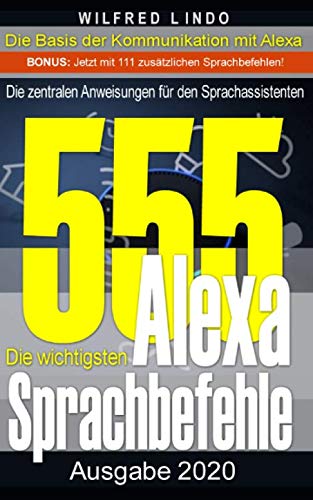 Die 555 wichtigsten Alexa Sprachbefehle: Die zentralen Anweisungen für den Sprachassistenten – Intelligenz aus der Cloud Computer Science