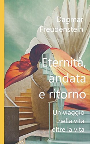 Eternità, andata e ritorno: Un viaggio nella vita oltre la vita Contemporary literature