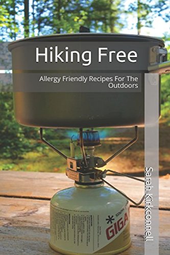 Hiking Free: Allergy Friendly Recipes For The Outdoors Cooking & Enjoying