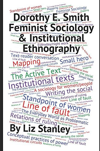 Dorothy E. Smith, Feminist Sociology & Institutional Ethnography: A Short Introduction Social Sciences