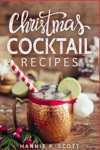 Christmas Cocktail Recipes: Christmas Drinks to Liven up the Holidays (2017 Edition) Cooking & Enjoying
