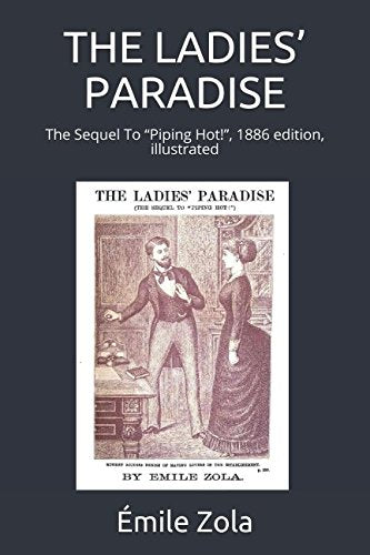 THE LADIES’ PARADISE: The Sequel To “Piping Hot!”, 1886 edition, illustrated Classics