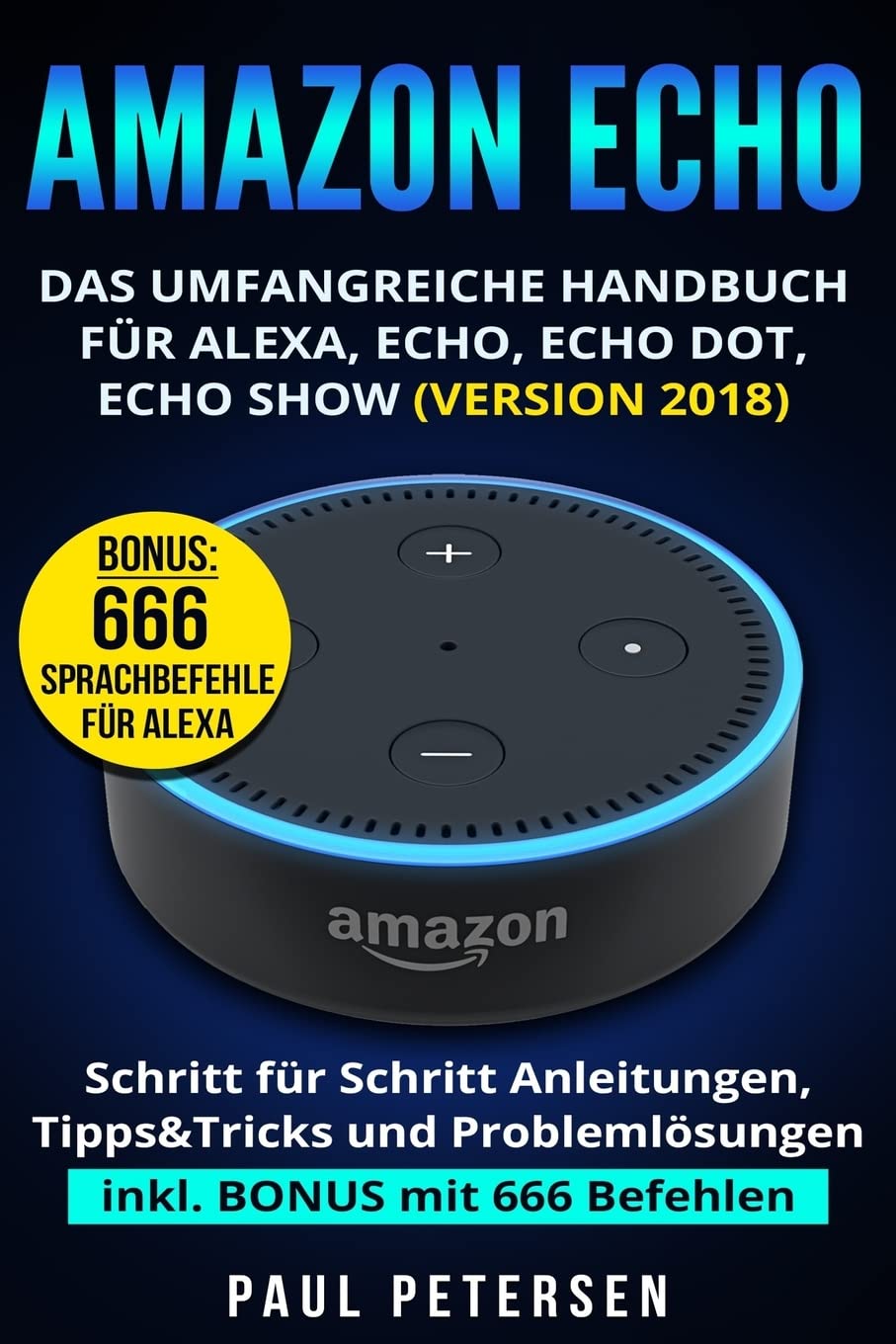 Amazon Echo: Das umfangreiche Handbuch für Alexa, Echo, Echo Dot, Echo Show (Version 2018) Business & Technology