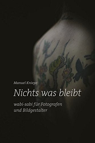 Nichts was bleibt: wabi-sabi für Fotografen und Bildgestalter Photography