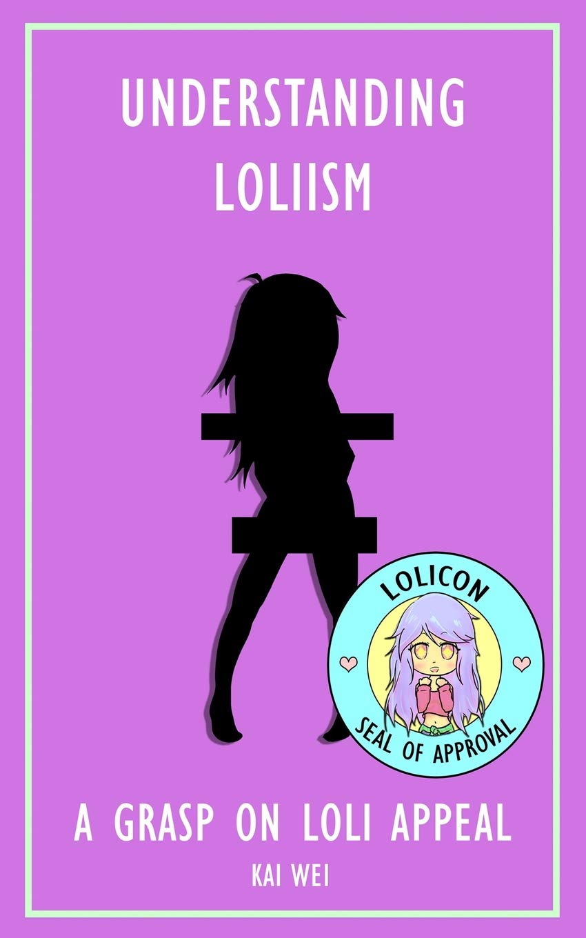 Understanding Loliism:: A Grasp on Loli Appeal (Understanding Anime) Humour & Satire