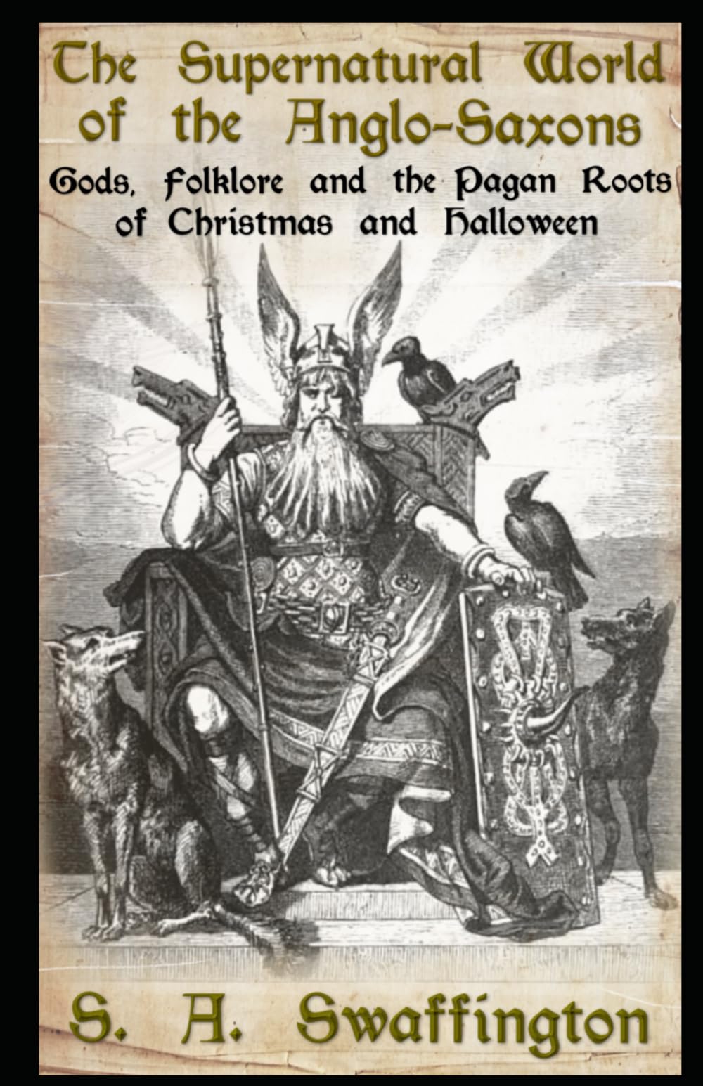 The Supernatural World of the Anglo-Saxons: Gods, Folklore and the Pagan Roots of Christmas and Halloween Religion & Esotericism