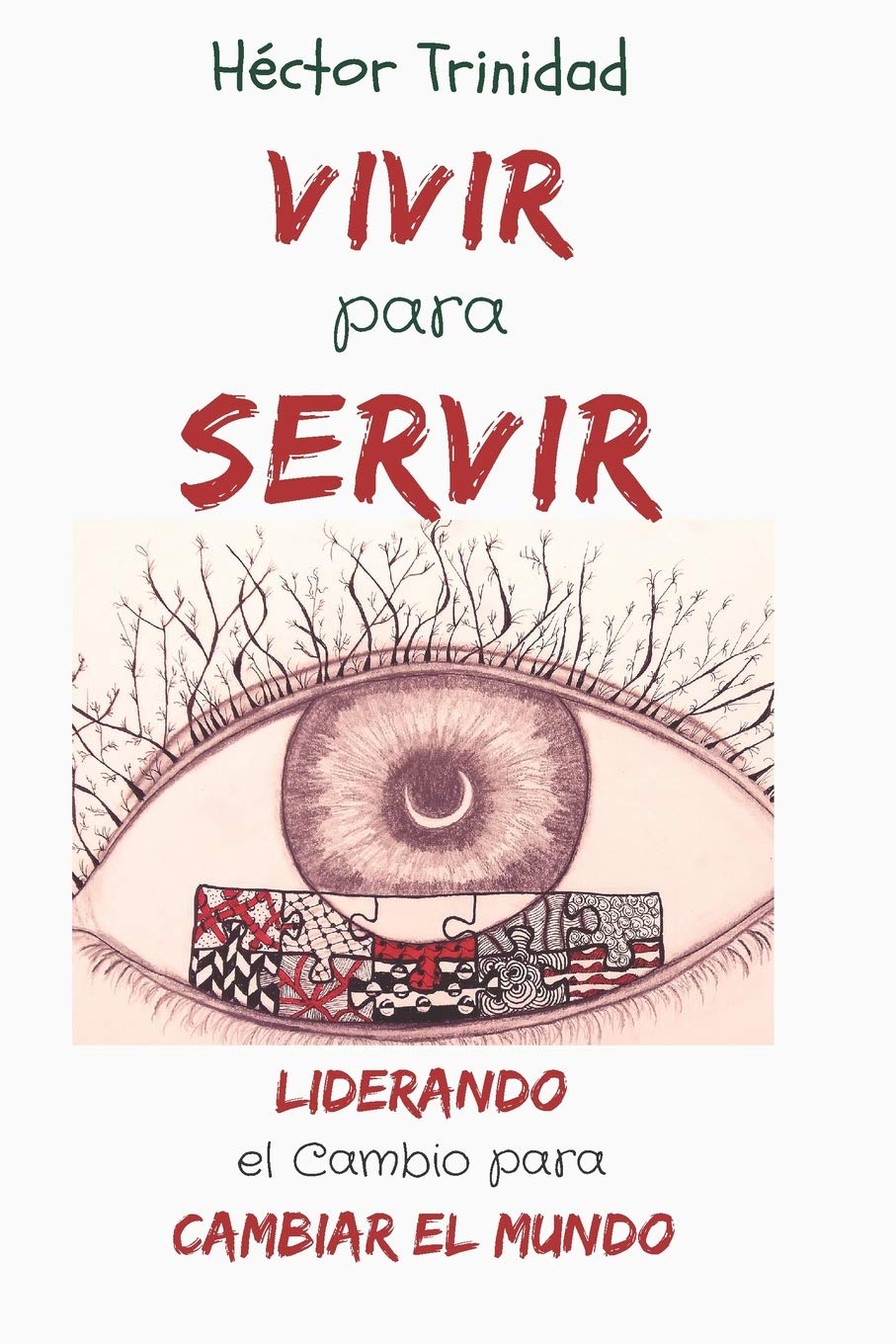 Vivir para Servir: Liderando el Cambio para Cambiar el Mundo Business, Finance & Career