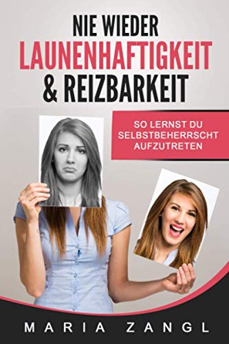 Nie wieder Launenhaftigkeit & Reizbarkeit: So lernst du selbstbeherrscht aufzutreten Lifestyle