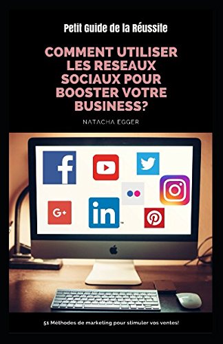 Petit Guide de la Réussite - COMMENT UTILISER LES RESEAUX SOCIAUX POUR BOOSTER VOTRE BUSINESS?: 51 Méthodes de marketing pour stimuler vos ventes! Business, Finance & Career
