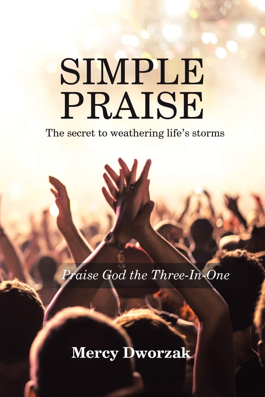 Simple Praise: The Secret to Weathering Life's Storms Praise God the Three-In-One Religion & Esotericism