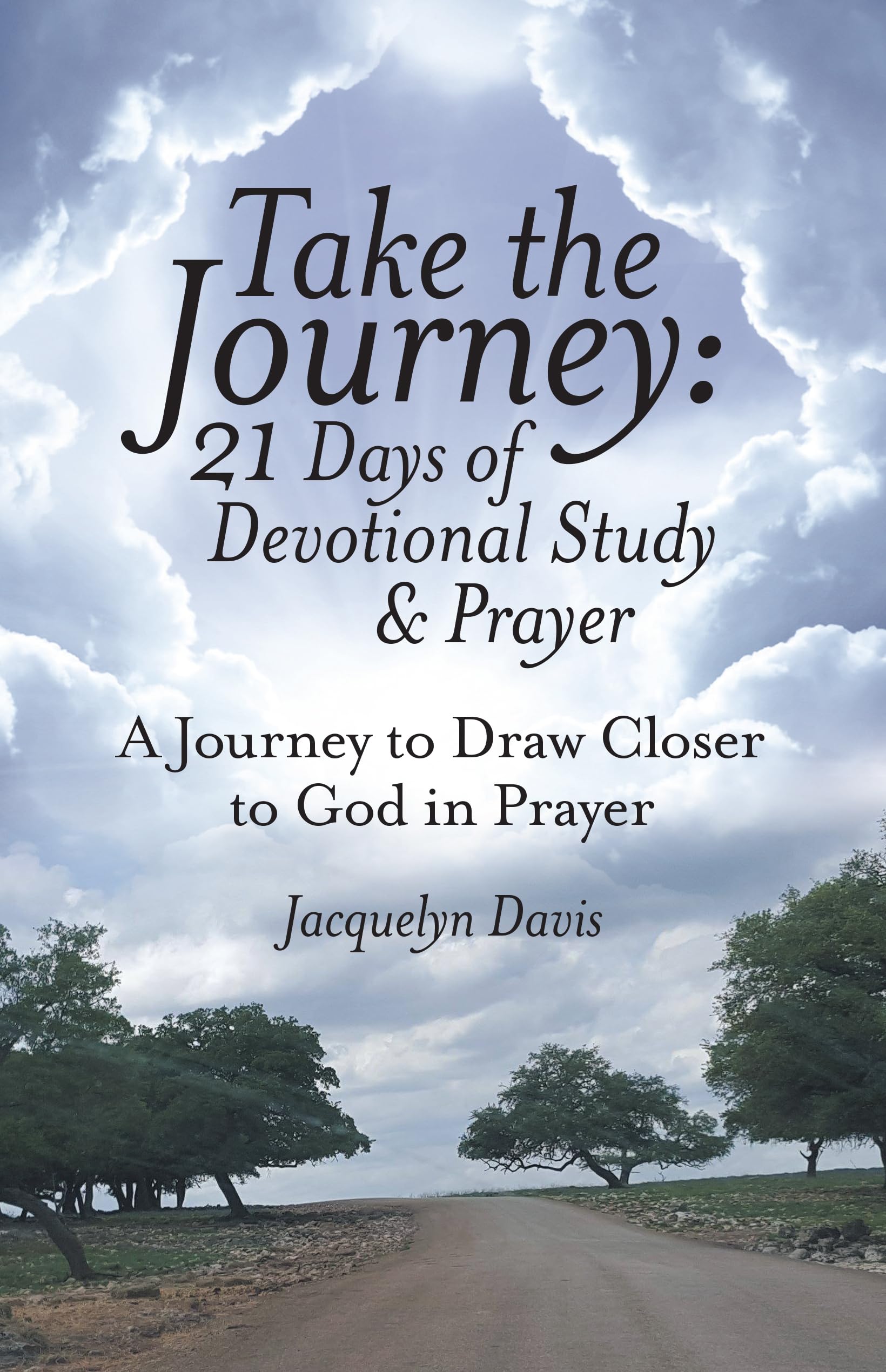 Take the Journey: 21 Days of Devotional Study & Prayer: A Journey to Draw Closer to God in Prayer Religion & Esotericism