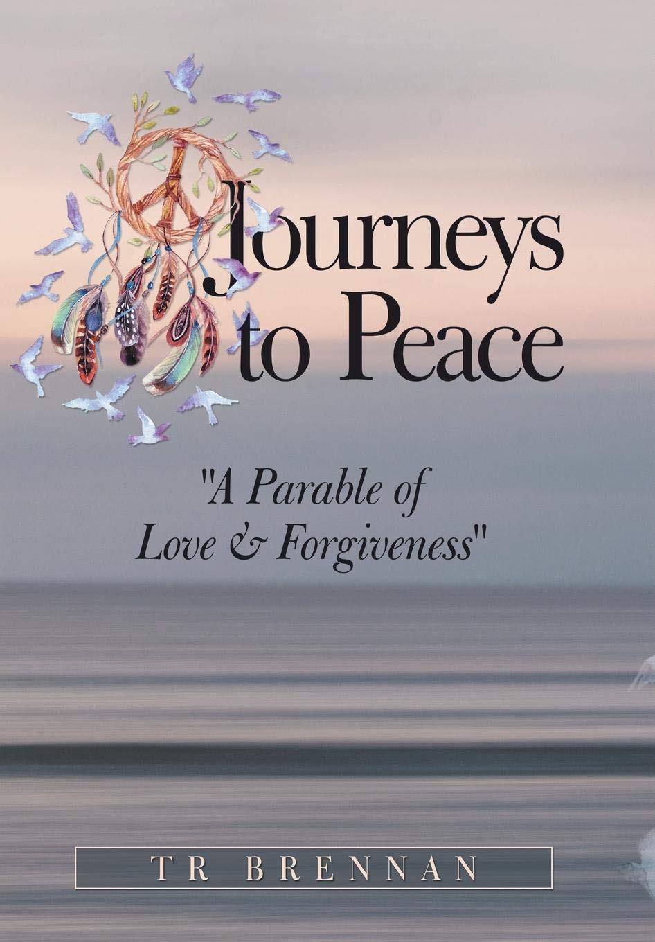 Journeys to Peace: A Parable of Love & Forgiveness Religion & Esotericism