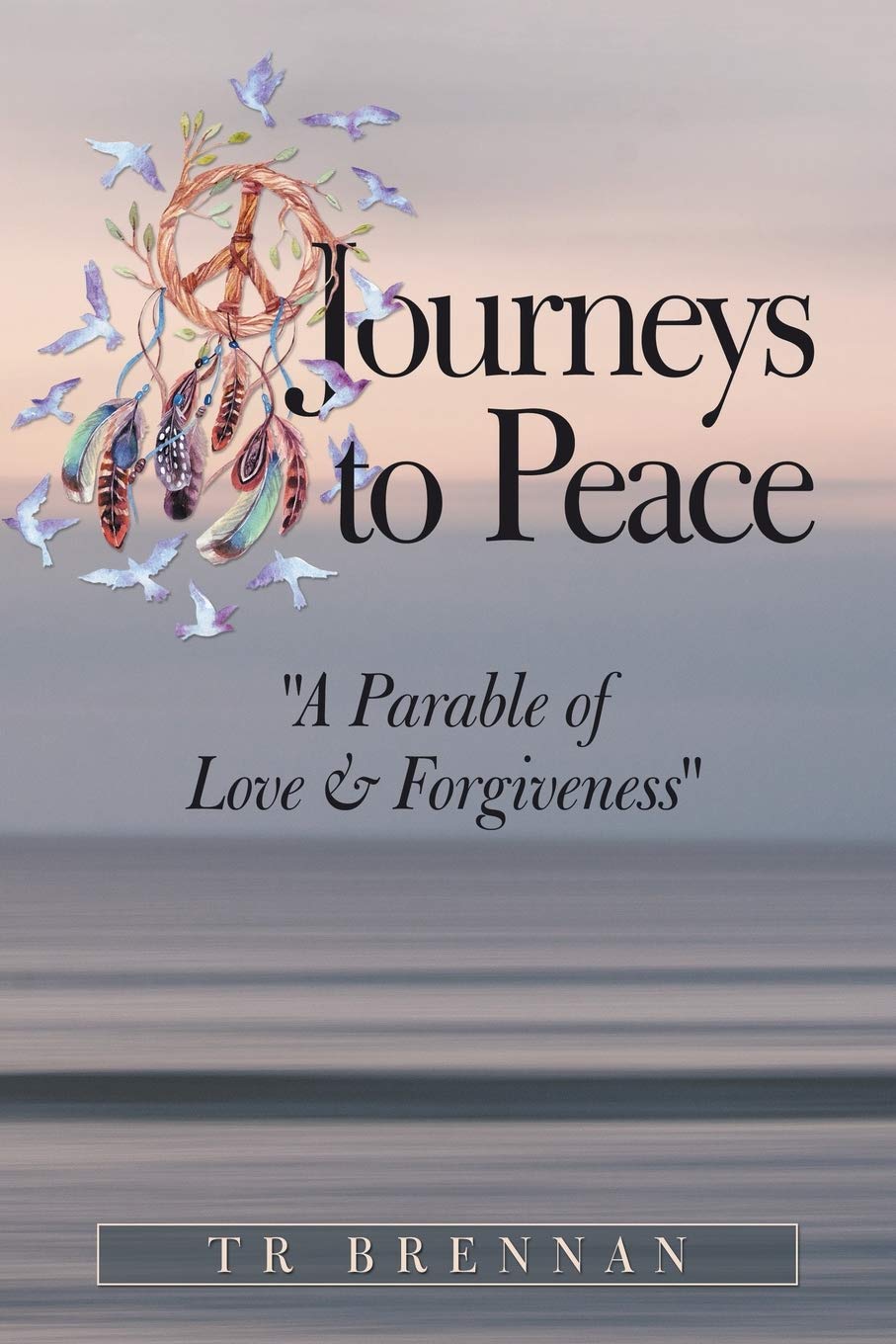 Journeys to Peace: A Parable of Love & Forgiveness Religion & Esotericism