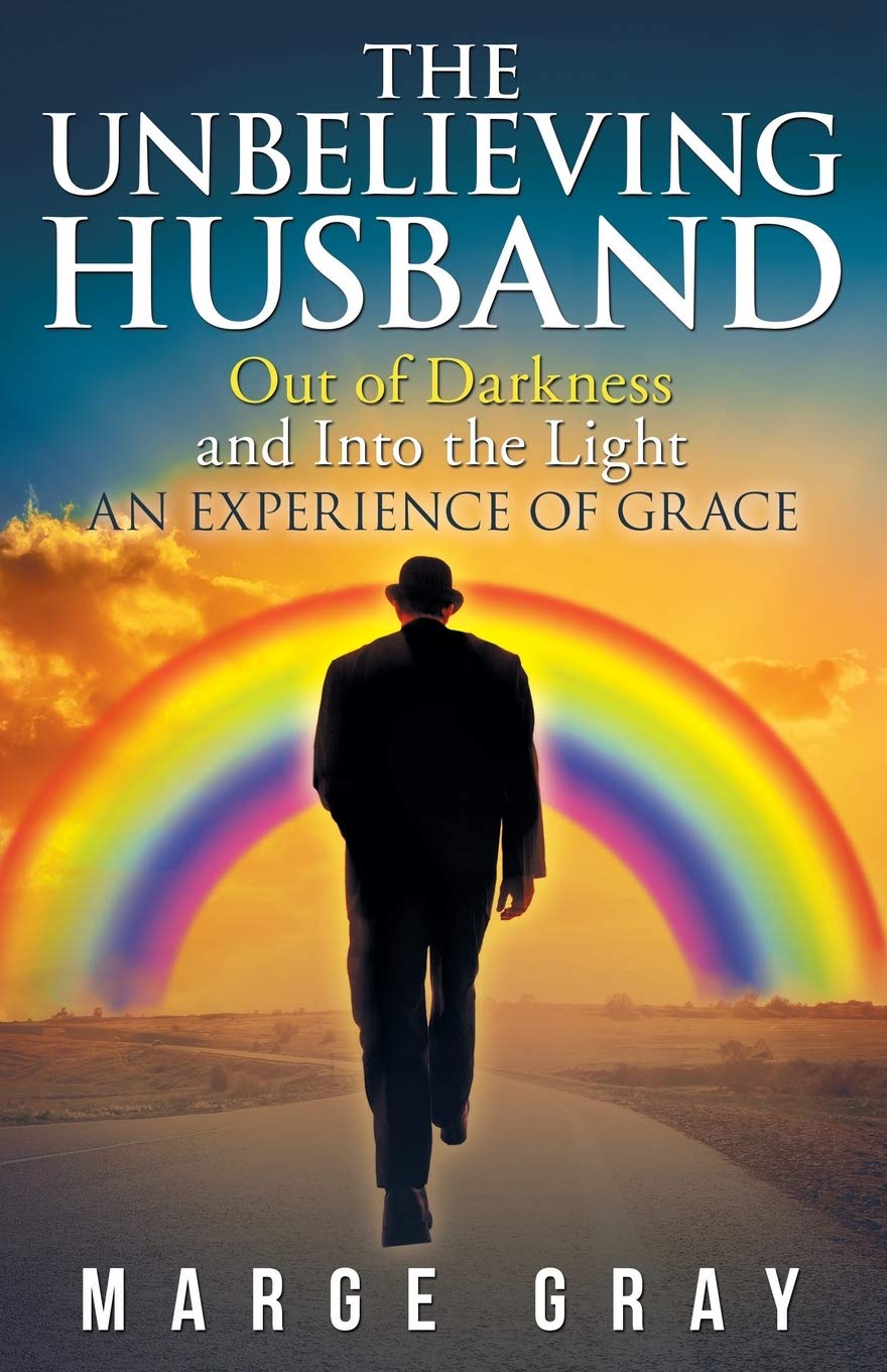 The Unbelieving Husband: Out of Darkness and into the Light an Experience of Grace Partnership & Love