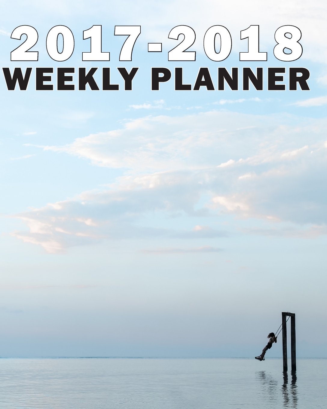 2017-2018 Academic Planner (Weekly/Monthly): Calendar Schedule-Organizer and Notebook with Practice Secrets and Motivational Quotes: Stay on Track and Get Better Faster Learning & Reference