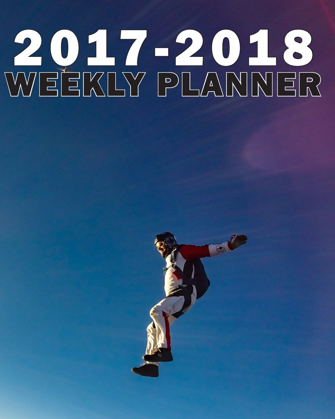 2017-2018 Academic Planner (Weekly/Monthly): Calendar Schedule-Organizer and Notebook with Practice Secrets and Motivational Quotes: Stay on Track and Get Better Faster Learning & Reference