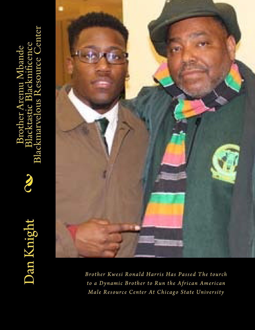 Brother Aremu Mbande Blacktastic Blacknificence Blackmarvelous Resource Center: Brother Kwesi Ronald Harris Has Passed The tourch to a Dynamic Brother ... For The People To Remain Relevant, Band 1) Learning & Reference