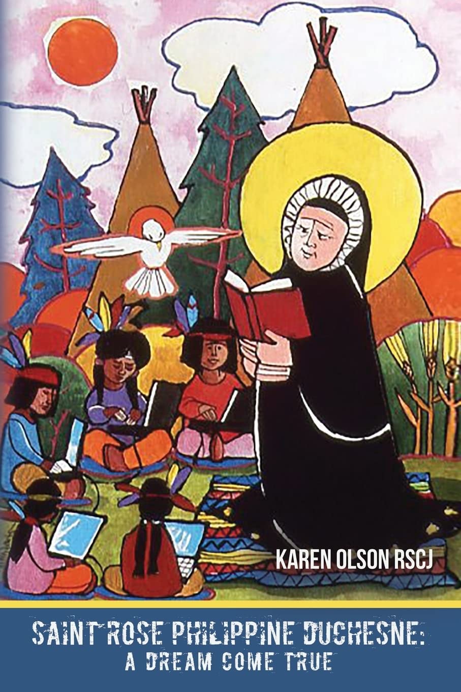Saint Rose Philippine Duchesne: A Dream Come True Politics & Society
