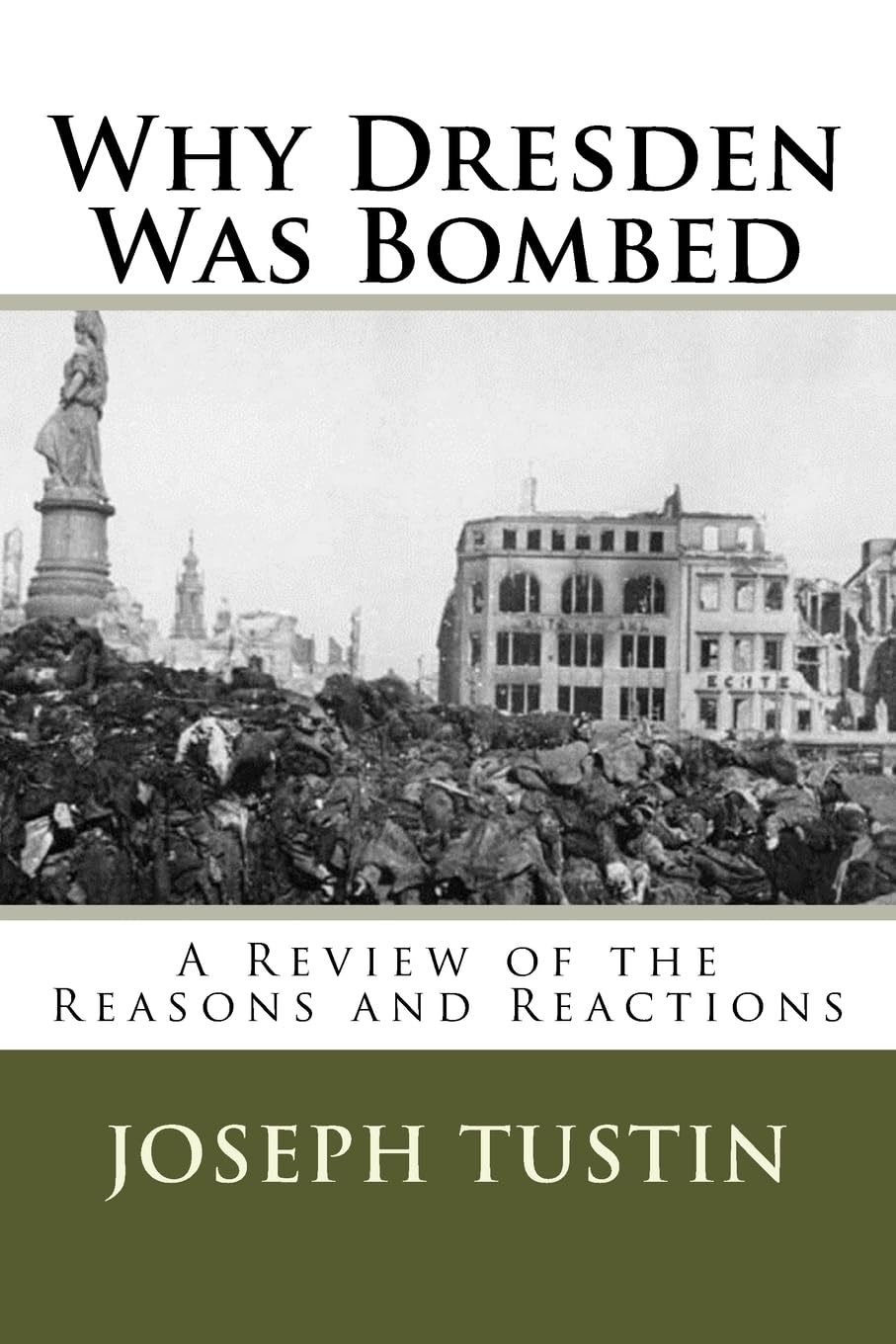 Why Dresden Was Bombed: A Review of the Reasons and Reactions Politics & History