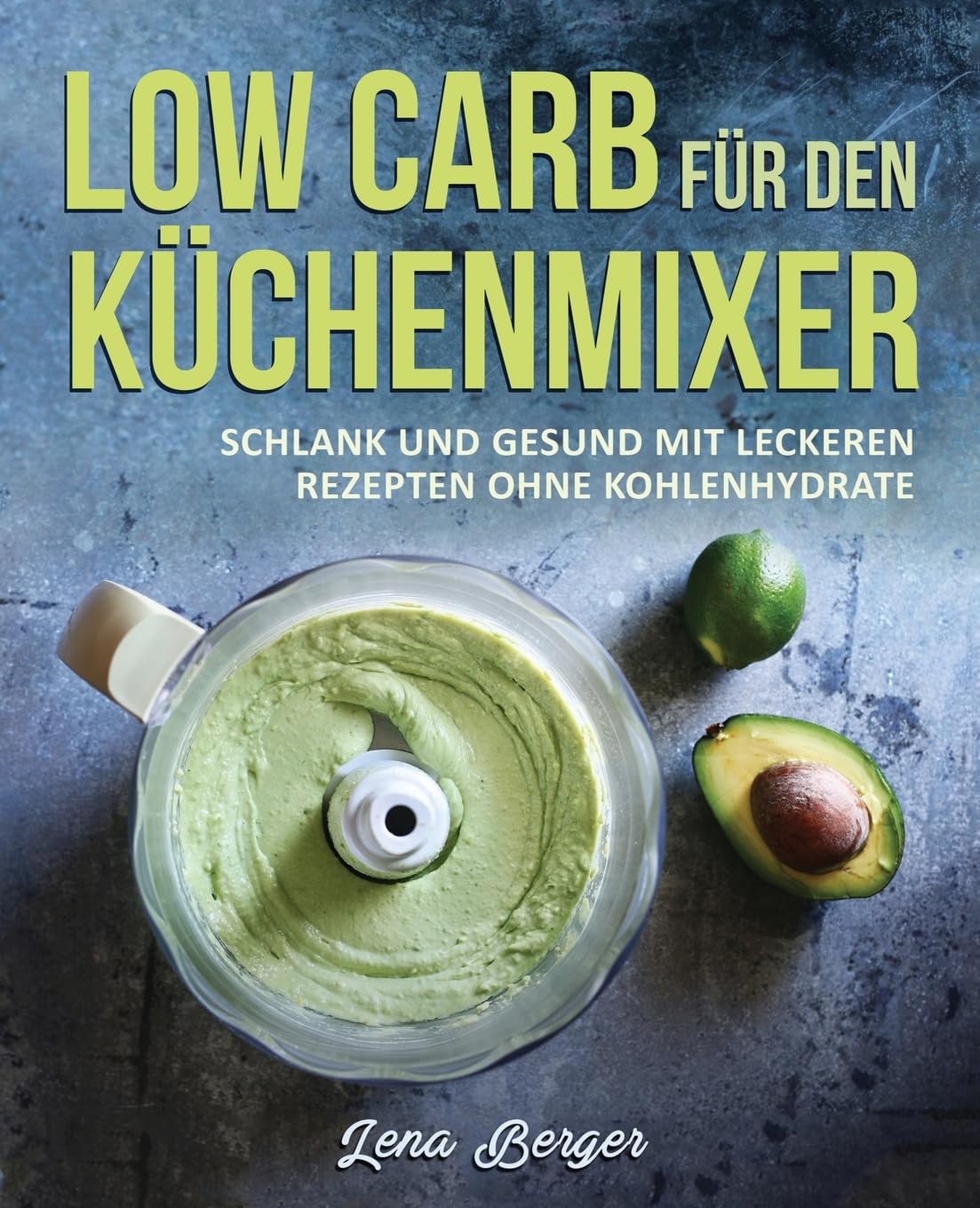 Low Carb für den Küchenmixer: Schlank und gesund mit leckeren Rezepten ohne Kohlenhydrate Health, Nutrition & Fitness