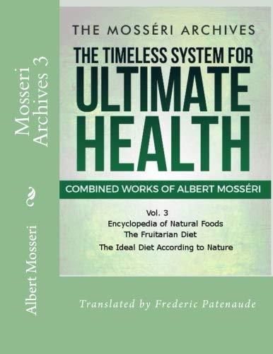 Mosseri Archives 3: 3 of Mosseri's Works in One (Mosseri's Timeless System for Optimal Health, Band 3) Health, Nutrition & Fitness