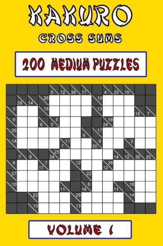 Kakuro Cross Sums - Medium Volume 1: 200 Medium Kakuro Cross Sums Leisure & Fun