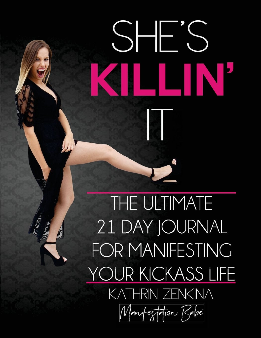 She's Killin' It: The Ultimate 21-Day Journal For Manifesting A KickAss Life Lifestyle