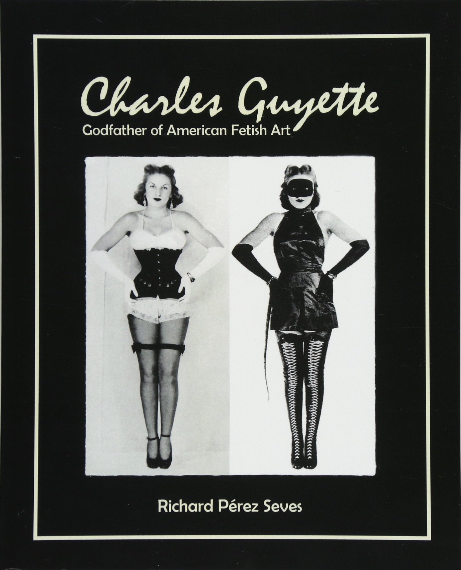 CHARLES GUYETTE: Godfather of American Fetish Art (Vintage Fetish History, Irving Klaw, John Willie, Bettie Page) Travel Books