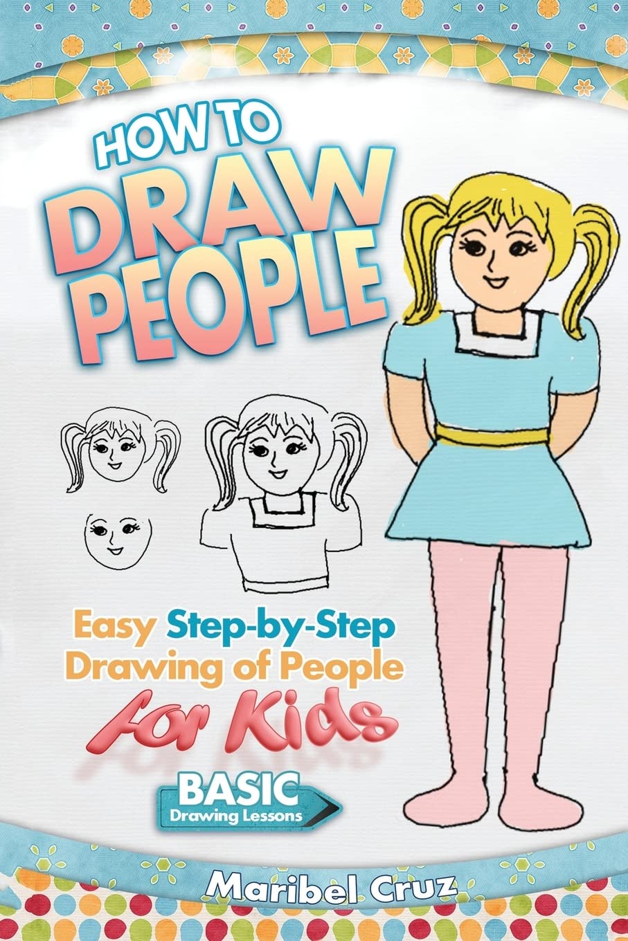 How to Draw People: Easy Step-by-Step Drawing of People for Kids Arts & Music