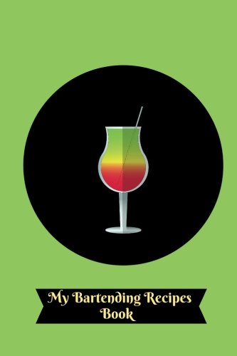 My Bartending Recipes Book: Essential Cocktail Recipe Book and More, Mixology Journal Notebook To Organize And Reference Your Unique Hand Crafted ... Men & Women (Bar Collection, Band 36) Cooking & Enjoying