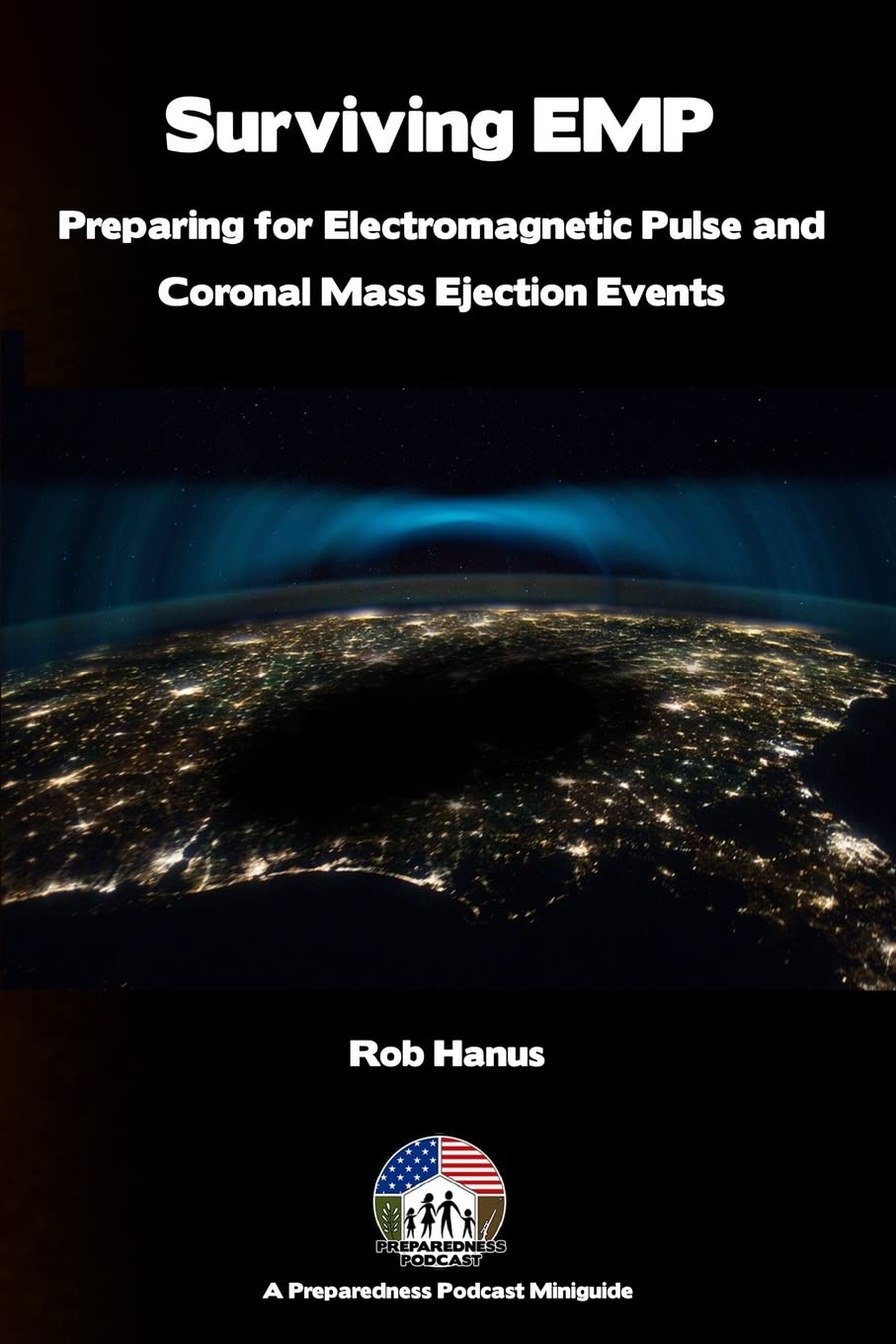 Surviving EMP - A EMP and CME Preparedness Guide: Preparing for Electromagnetic Pulse and Coronal Mass Ejection Events Learning & Reference