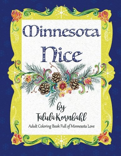 Minnesota Nice: Adult coloring book full of Minnesota Love Film, Art & Culture